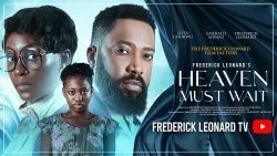HEAVEN MUST WAIT -FREDERICK LEONARD, LOTA CHUKWU Full Nigerian Movie 2026